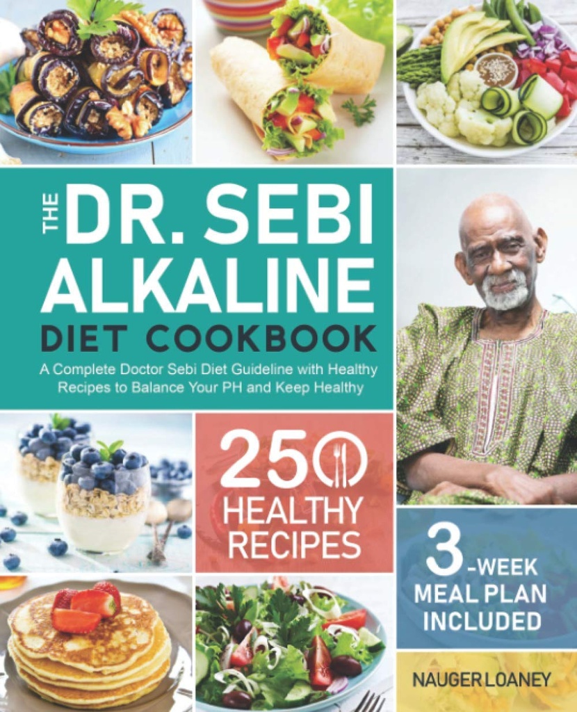 Dr. Sebi Alkaline diet Cookbook: Popoln zdravnik Sebi diet smernica z 250 Zdravi recepti za uravnoteženje PH in ohraniti zdravo (3-teden obrok načrt vključen)