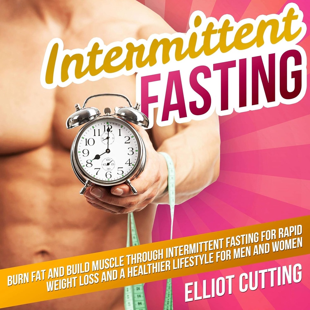 Intermitentna Fasting: gorijo maščobe in graditi mišice skozi intermitentne Fasting za hitro hujšanje in bolj zdrav življenjski slog za moške in ženske: Popoln 101 zdravje in prehrana Clarity vodnik serija, knjiga 1