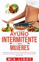 Ayuno intermitente para mujeres: Quemar grasa en menos de 30 días con una seria pérdida de peso permanente de una manera scientífica muy simply, ... comida y perder más peso (španska izdaja)