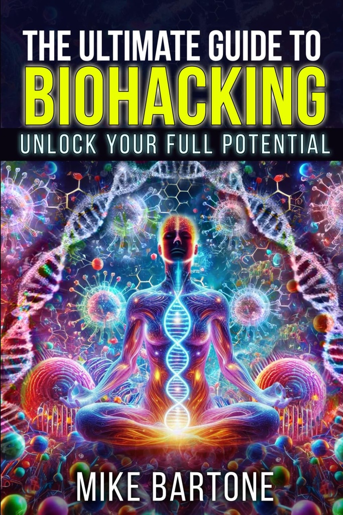 Zadnji vodnik za biohacking: Odklenite svoj polni potencial: znanost o peptidih, dodatkih in naprednih protokolih za nadčloveško življenje