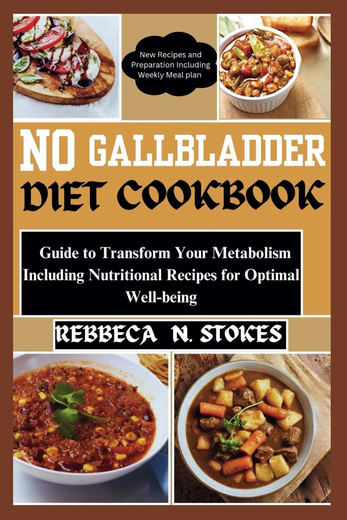 NO GALLBRADDER DIET COOKBOOK: Vodnik za transformacijo vaše presnove Vključno s prehranskimi recepti za optimalno dobro počutje