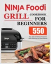 Ninja Foodi Grill Cookbook za začetnike: Enostaven, hiter in okusen recepti za notranje žarenje in Air Frying Perfection