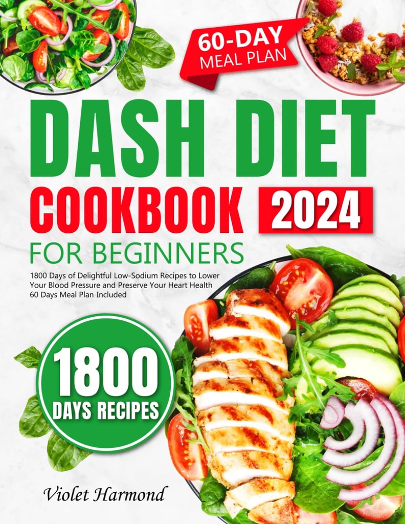 DASH diet Cookbook za začetnike: 1800 Dnevi čudovito nizko-natrijev recepti za znižanje krvnega tlaka in ohraniti zdravje srca. 60 dni obrok načrt vključen (jejte dobro, živeti bolje)