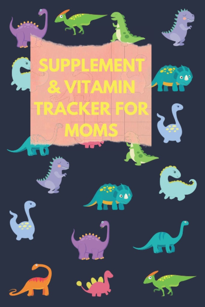 Dodatek in vitamin tracker za mame: Uporabite to srčkan Dinozavri Medication Logbook za sledenje Medicine/Dostava/Vitamin, Čas prevzema, Odmerek in spanje ... za ženske, Plodnost in Mood dodatek,