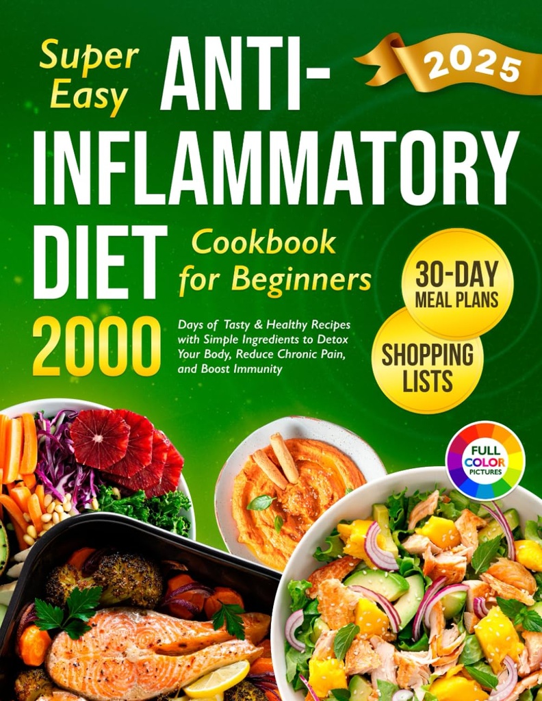 Super enostavno proti vnetju dietna kuharska knjiga za začetnike: 2000 Dnevi okusnih in zdravih recepti s preprostimi sestavinami in 30-dnevni obrok načrt za razstrupljanje ... (Complete diet Cookbook 2024 s slikami)