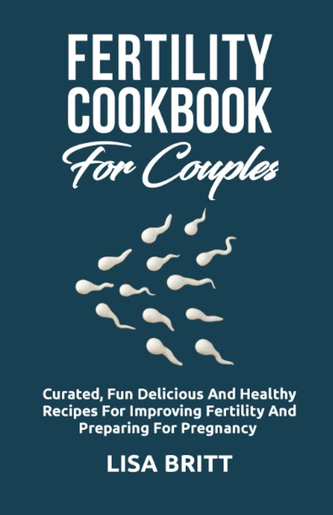 FERTILITY COOKBOOK ZA COUPLES: Kurirana zabava, okusno, in zdravo Recepti za izboljšanje plodnosti in pripravo na nosečnost