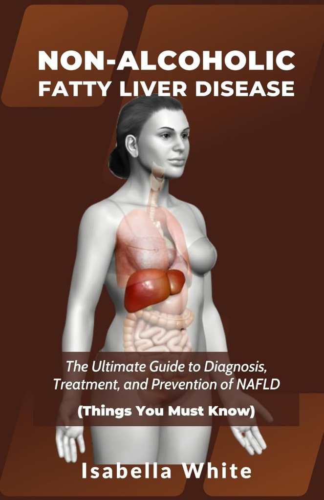 BOLEZEN NEALKOHOLIČNIH MAŠČOB: Zadnji vodnik za diagnozo, zdravljenje in preprečevanje NAFLD (Stvari, ki jih morate vedeti)