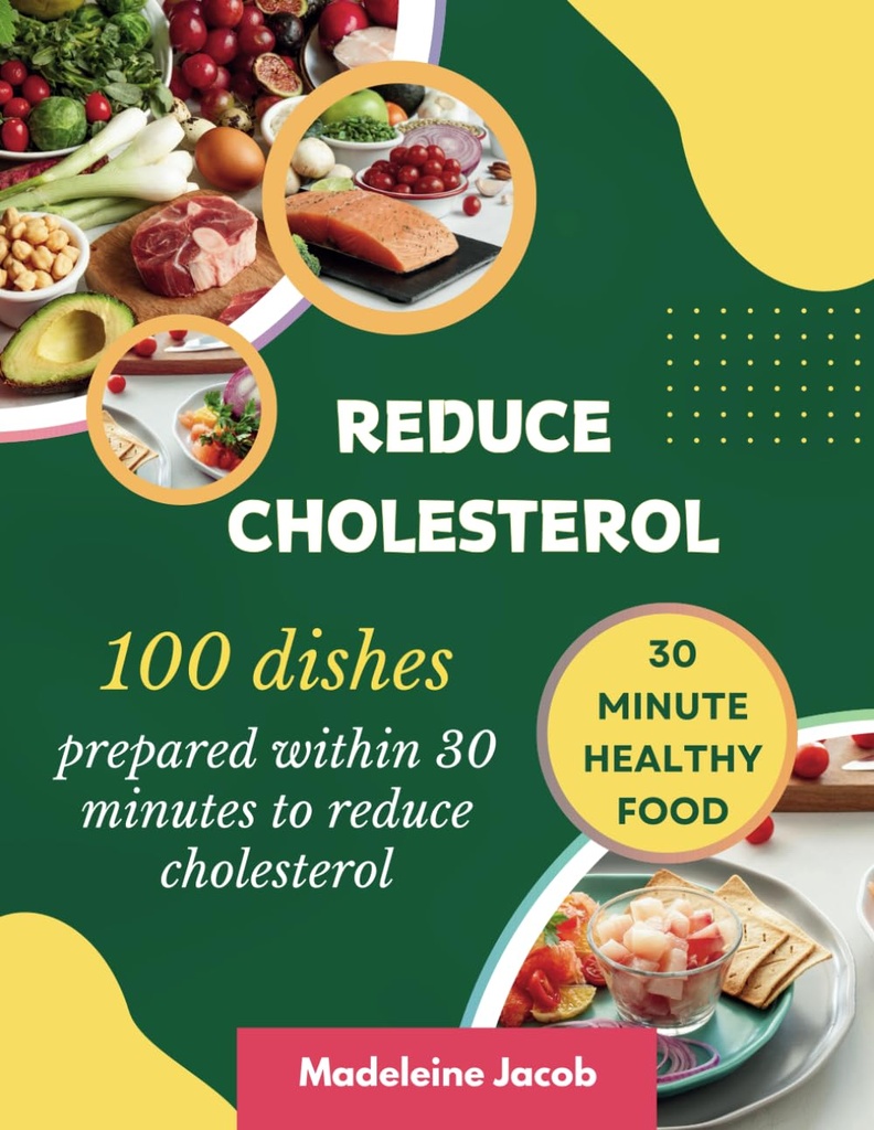100 Dishes pripravljen v 30 minutah za zmanjšanje holesterola: 30 minut nizko holesterola Cookbook