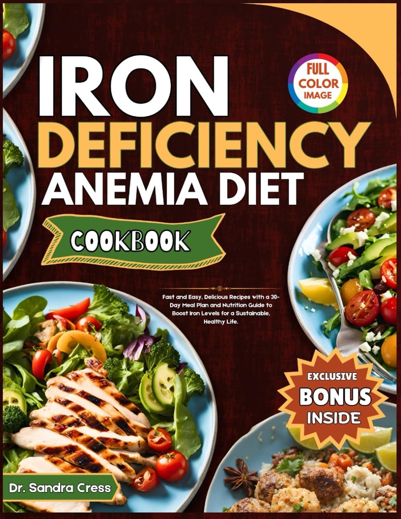IRON DEFICIENCY ANEMIA DIET COOKBOOK: hitro in enostavno, Okusni recepti s 30-dnevni obrok načrt in prehranski vodnik za povečanje ravni železa za trajnostno, zdravo življenje