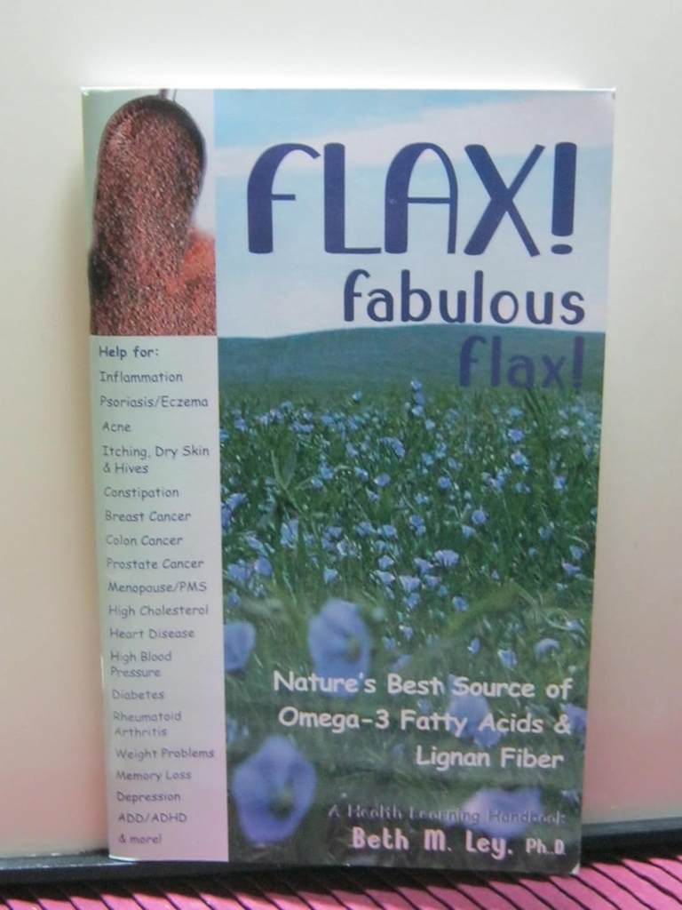 Flax! Sijajno lanu: Najboljši vir Omega-3 maščobnih kislin in Lignan Fiber! (zdravstveni priročnik)
