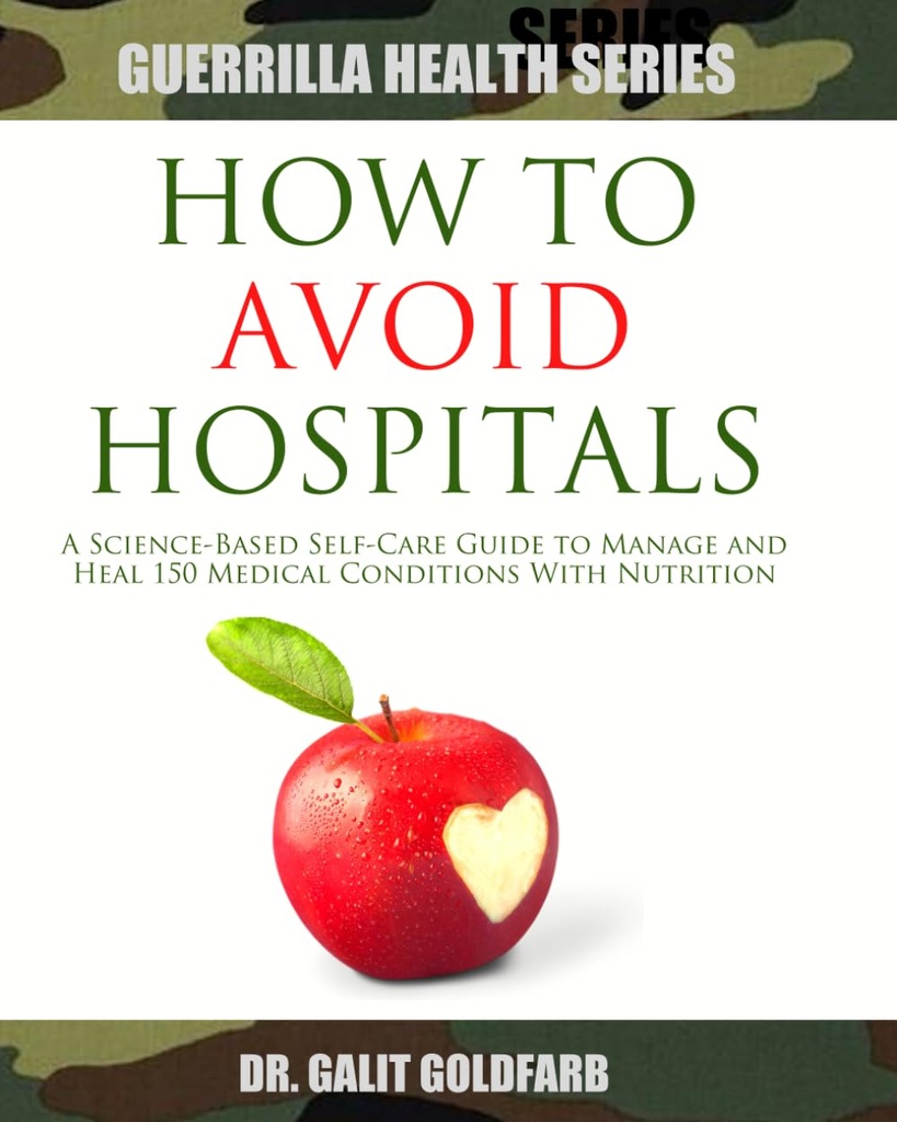 Kako se izogniti bolnišnicam: Znanstveno osnovan self-Care vodnik za zdravljenje ali upravljanje 150 Zdravstvene razmere s prehrano (Guerilla Health and Wellness Series)