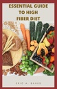 BISTVENI VODNIK ZA VISOKO FIBER DIET: Navdihovanje in zdravo zbirko nizko ostankov recepti za zdravo življenje