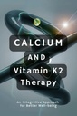 Kalcij in vitamin K2 terapija: integrativni pristop k boljšemu dobremu počutju