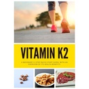 Vitamin K2: Začetniški 3-stopenjski vodnik za hiter začetek, s pregledom svojih koristi za zdravje