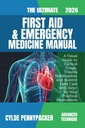 The Ultimate First Aid and Emergency Medicine Manual 2026: A Visual Guide to Tactical Triage, Trauma Stabilization, and Austere Field Care with Step-by-Step Practical Illustrations (English Edition)