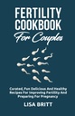 FERTILITY COOKBOOK ZA COUPLES: Kurirana zabava, okusno, in zdravo Recepti za izboljšanje plodnosti in pripravo na nosečnost